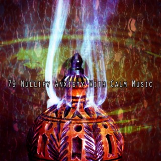 79 Nullify Anxiety With Calm Music