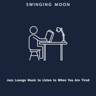 Jazz Lounge Music to Listen to When You Are Tired