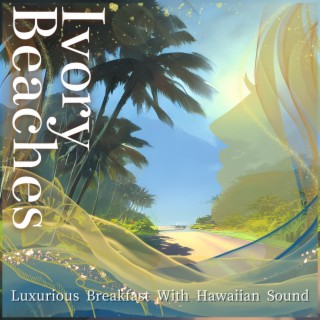 Luxurious Breakfast With Hawaiian Sound