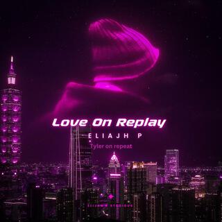 Love On replay ft. Tyler on Replay lyrics | Boomplay Music