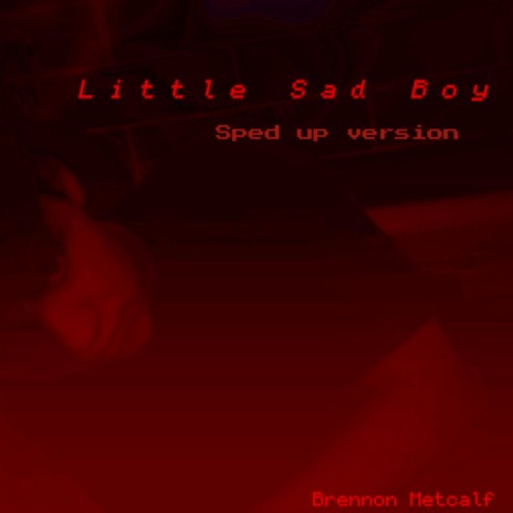 Little Sad Boy (Sped up version)