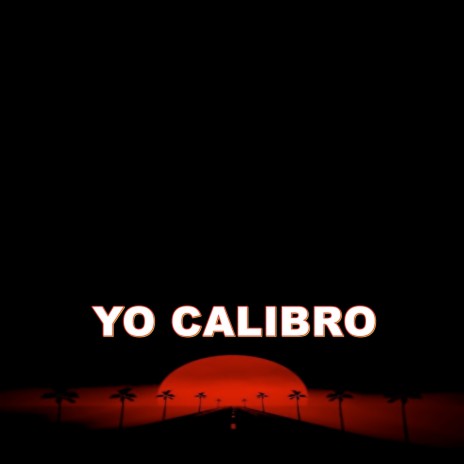 YO CALIBRO | Boomplay Music