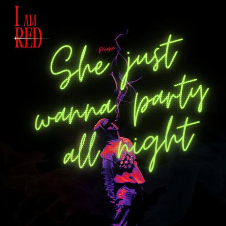 She just wanna party all night | Boomplay Music