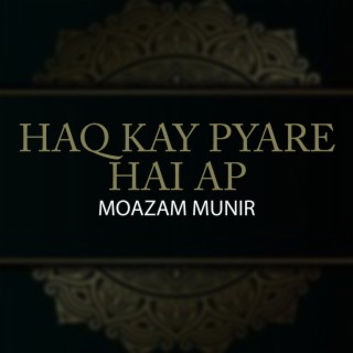 Haq Kay Pyare Hai Ap