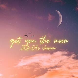 get you the moon (ZENIA's Version) lyrics | Boomplay Music