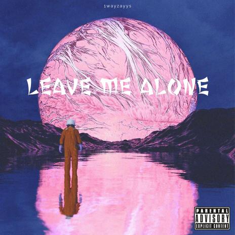 Leave Me Alone | Boomplay Music