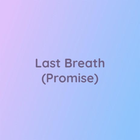 Last Breath (Promise) | Boomplay Music