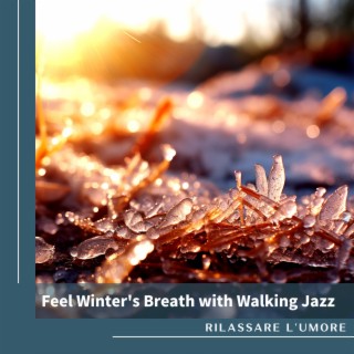 Feel Winter's Breath with Walking Jazz