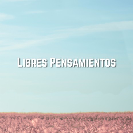 Libres Pensamientos | Boomplay Music