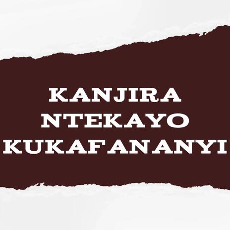 Kanjira Ntekayo Kukafananyi | Boomplay Music