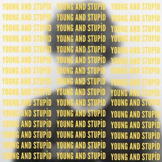 young and stupid