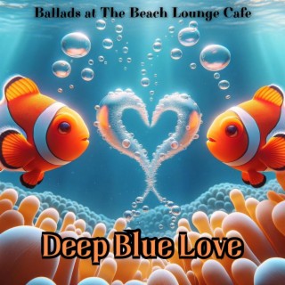 Deep Blue Love: Soft & Relaxing Ballads at The Beach Lounge Cafe
