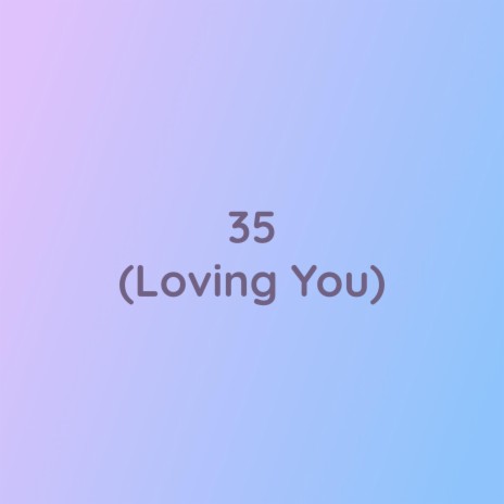 35 (Loving You) | Boomplay Music