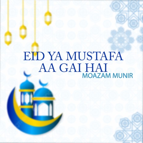 Eid Ya Mustafa Aa Gai Hai | Boomplay Music