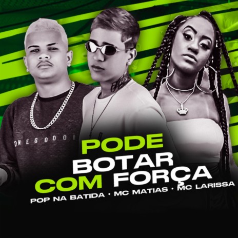 Pode Botar Com Força ft. Mc Larissa | Boomplay Music