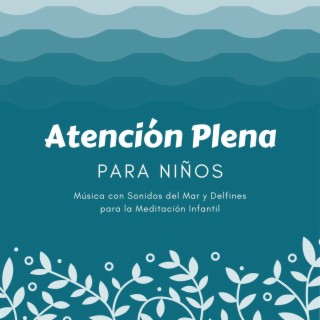 Atención Plena para Niños: Música con Sonidos del Mar y Delfines para la Meditación Infantil