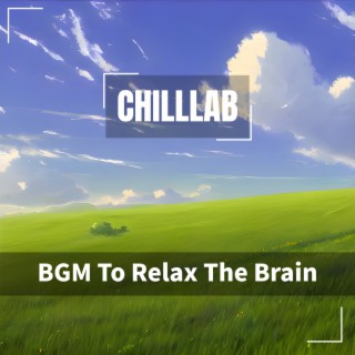 BGM To Relax The Brain