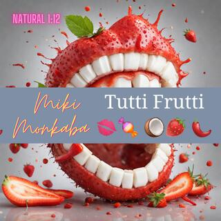 TUTTI FRUTTI