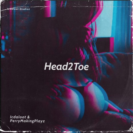 Head to Toe ft. PerryMakinPlayz | Boomplay Music