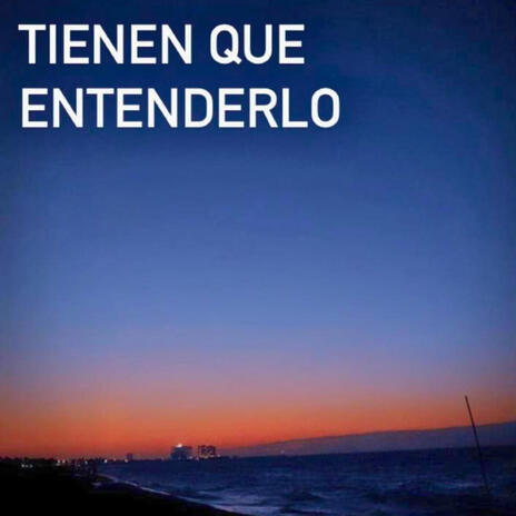 tienen que entenderlo | Boomplay Music