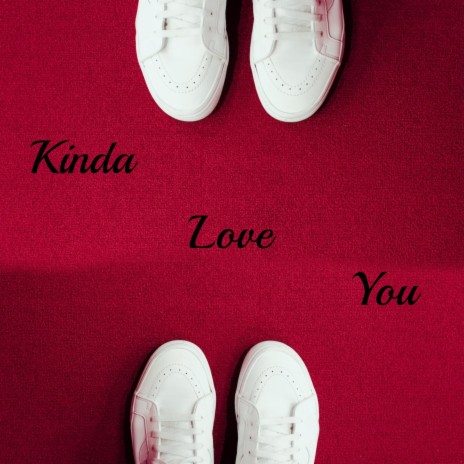 Kinda Love You | Boomplay Music