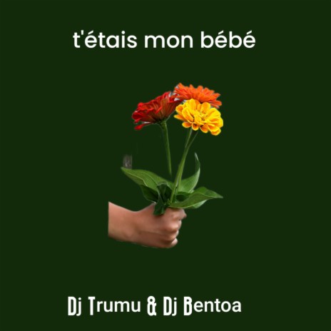 t'étais mon bébé ft. Dj Bentoa | Boomplay Music