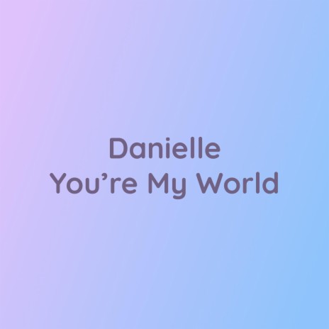 Danielle You're My World | Boomplay Music