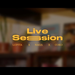 LIVE SESSION #1 LUPITAxNAGAxCOKO (Live Session)