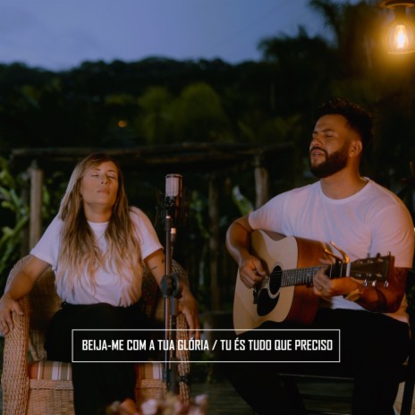 Beija-Me Com a Tua Glória / Tu És Tudo Que Eu Preciso | Boomplay Music