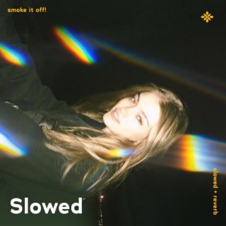 smoke it off! - slowed + reverb