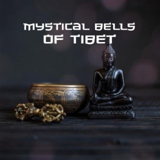 Mystical Bells of Tibet: Relaxing Melodies, Harmony of Buddhist Gongs