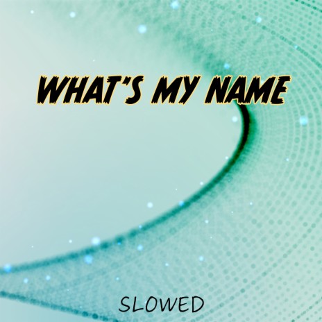 What's My Name (Slowed) | Boomplay Music