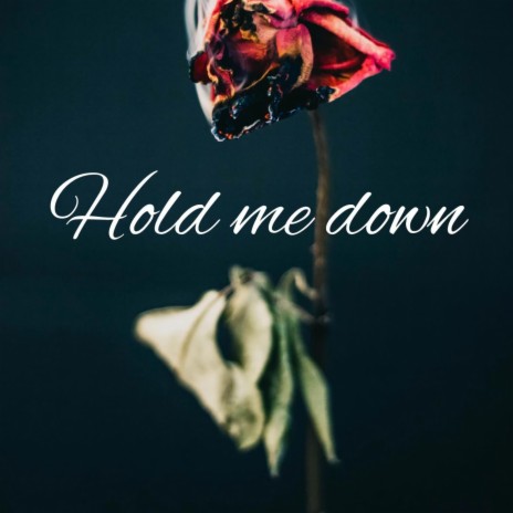 Hold me down