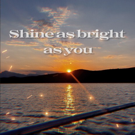 Shine as Bright as You | Boomplay Music