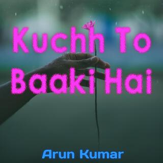 Kuchh To Baaki Hai