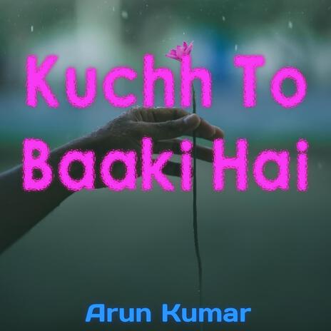 Kuchh To Baaki Hai | Boomplay Music