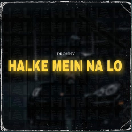 HALKE MEIN NA LO | Boomplay Music