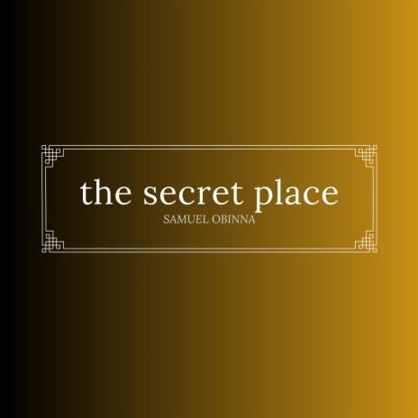 The Secret Place | Boomplay Music