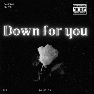 Down for you