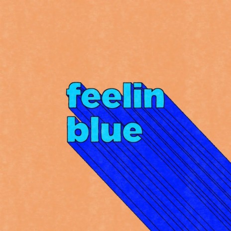 Feelin' Blue | Boomplay Music