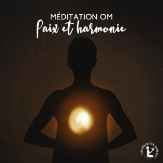 Méditation OM - Paix et harmonie : Faites l'expérience de plus de paix, de bonheur et d'amour dans votre vie, Méditez pour diminuer l'anxiété, réduire le stress, garder l'esprit calme