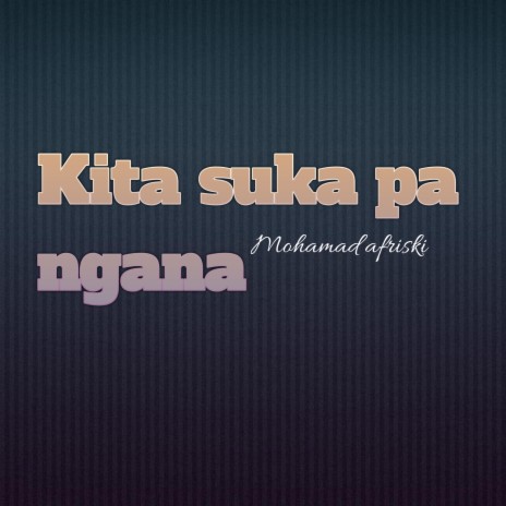 Kita suka pa ngana | Boomplay Music