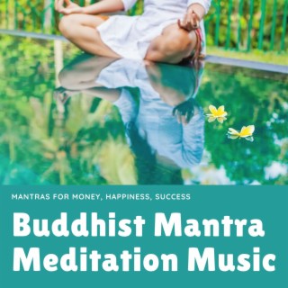 Buddhist Mantra Meditation Music: Mantras for Money, Happiness, Success
