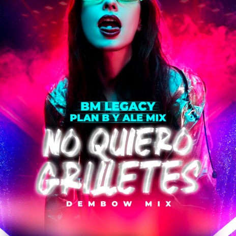 No Quiero Grilletes (Dembow Mix) ft. Plan B & Ale Mix | Boomplay Music