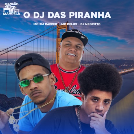 O Dj das Piranha ft. MC 2M RAPPER & DJ Negritto | Boomplay Music