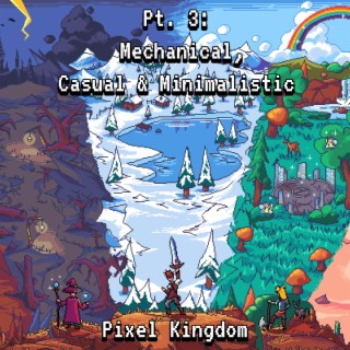 Pixel Kingdom Pt. 3: Mechanical, Casual & Minimalistic