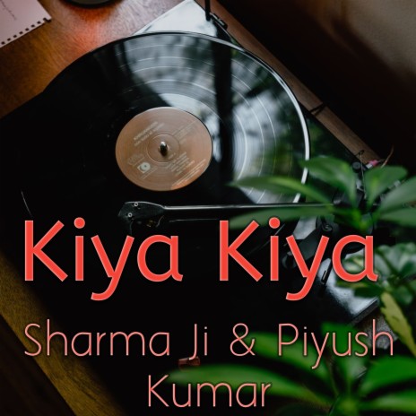 Kiya Kiya (Slowed + Reverb) ft. Piyush Kumar | Boomplay Music