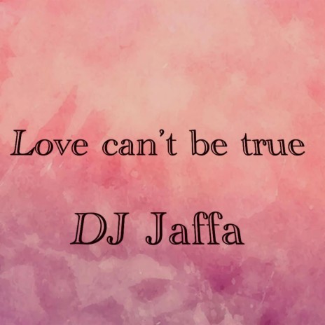 Love Can't Be True