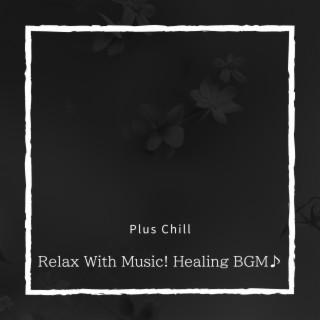 Relax With Music! Healing BGM♪