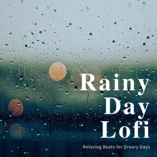 Rainy Day Lofi: Relaxing Beats for Dreary Days